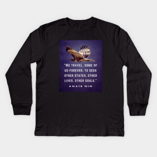 Anaïs Nin quote: We travel, some of us forever.... Kids Long Sleeve T-Shirt